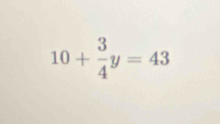 10+ 3/4 y=43