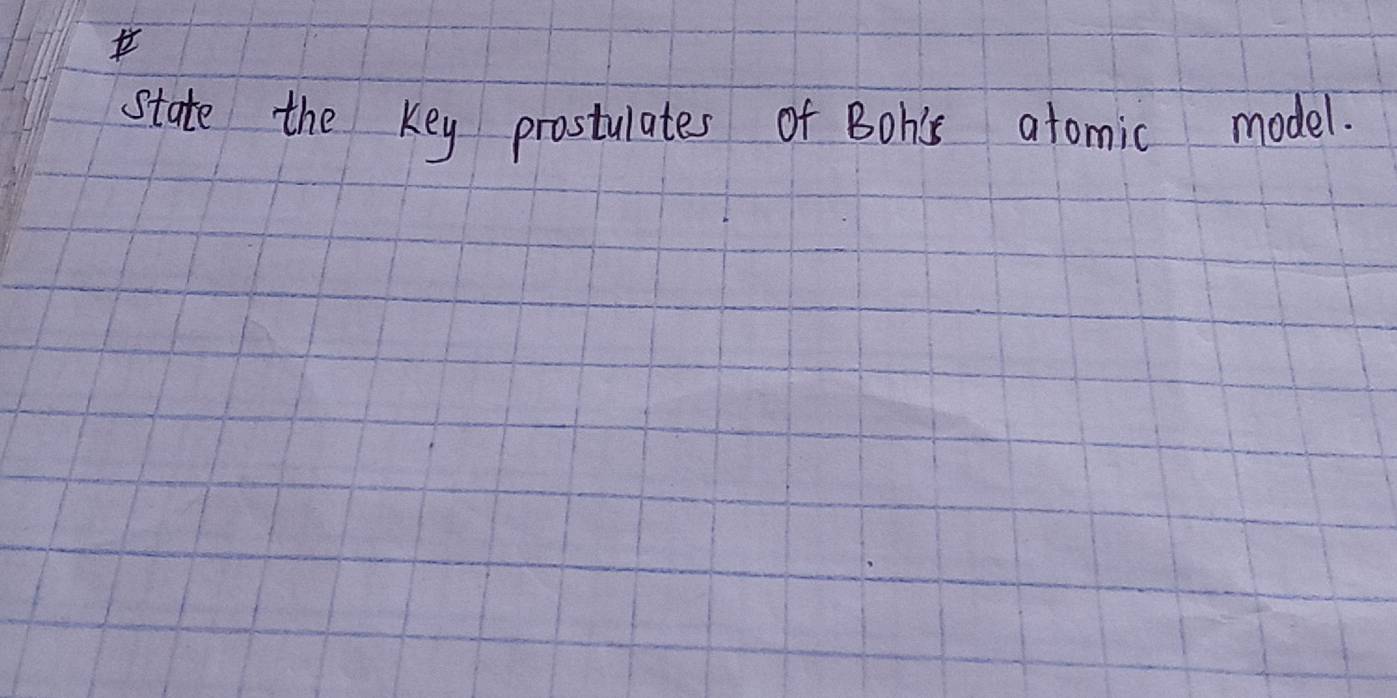 state the Key prostulates of Bohis atomic model.