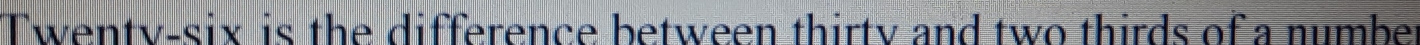 Twenty-six is the difference between thirty and two thirds of a number