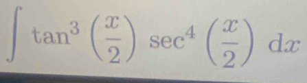 ∈t tan^3( x/2 )sec^4( x/2 )dx