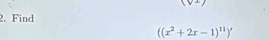 Find
((x^2+2x-1)^11)'