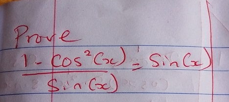 Prove
 (1-cos^2(x))/sin (x) =sin (x)