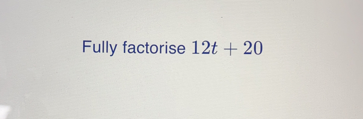 Fully factorise 12t+20