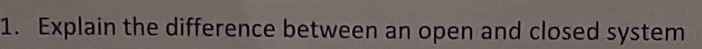 Explain the difference between an open and closed system