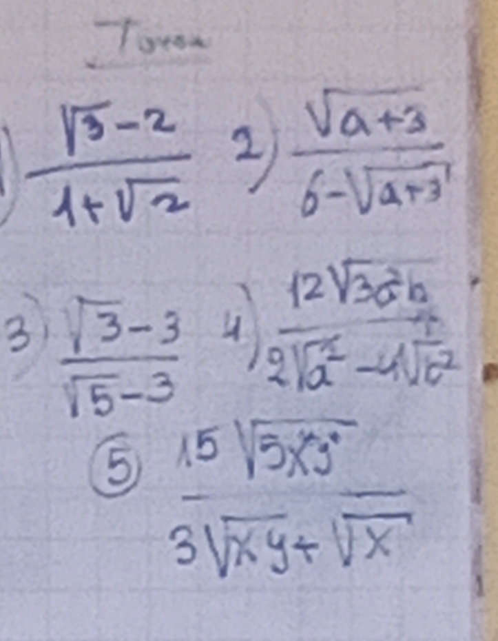  (sqrt(3)-2)/1+sqrt(2)  2  (sqrt(a+3))/6-sqrt(a+3) 
27°
3)  (sqrt(3)-3)/sqrt(5)-3 4) 12sqrt(3)a^2b/2sqrt(a^2)-4sqrt(b^2) 
1 
5  15sqrt(5xy^7)/3sqrt(xy)+sqrt(x) 