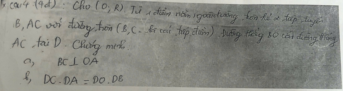 x(a,4:(4at) :Cho (0,R) Tu idiàn nàn gooictudng hon kē a tep tuyēn
B, AC vòr dong, hōn (B, C. fr (ot, hp dain). puāng tǎng bo (ǎ) duing tǒng
Ac, fai D. Cluing mink.
a, BC⊥ OA
B, DC· DA=DO· DB