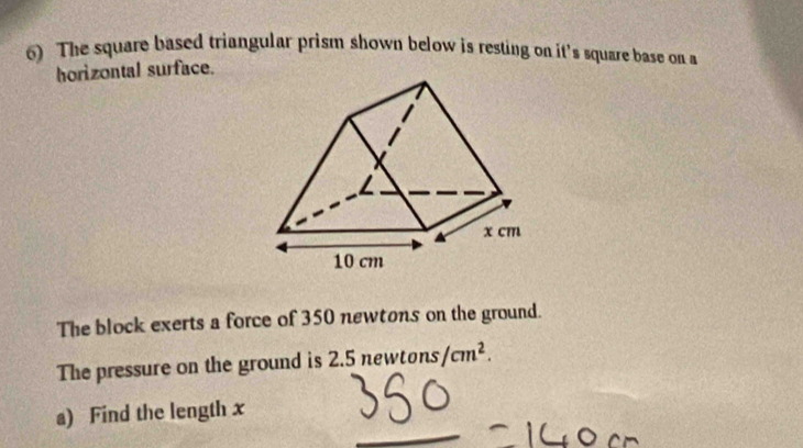 Solved: The square based triangular prism shown below is resting on it ...