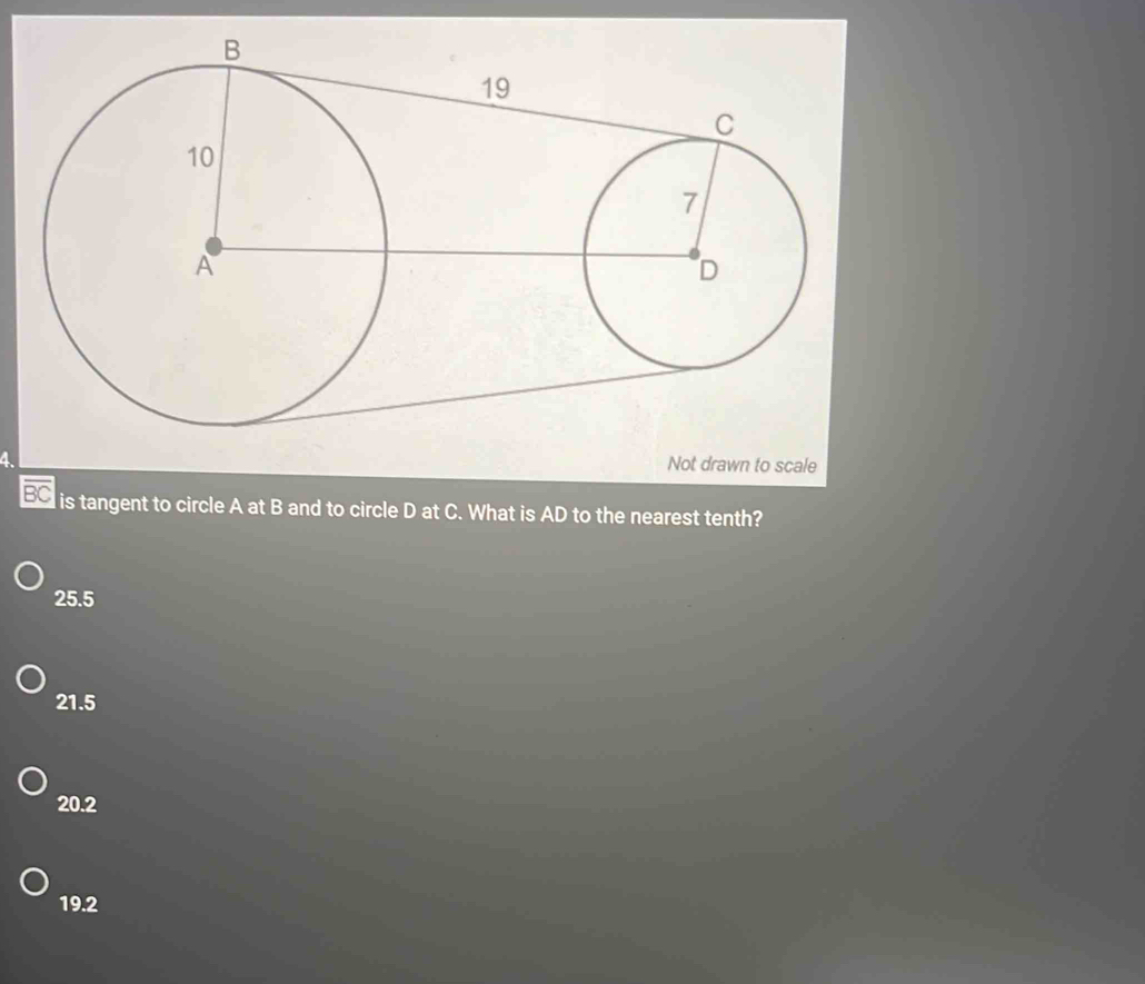 Not drawn to scale
overline BC is tangent to circle A at B and to circle D at C. What is AD to the nearest tenth?
25.5
21.5
20.2
19.2