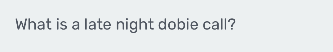 What is a late night dobie call?