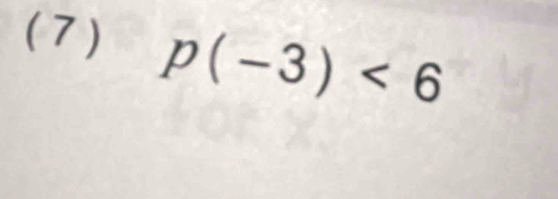 (7)
p(-3)<6</tex>