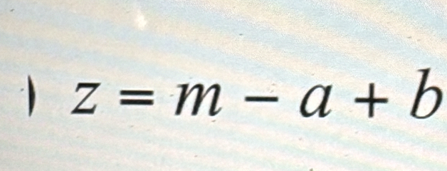 1 z=m-a+b