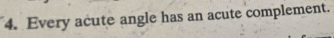 Every acute angle has an acute complement.