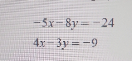 -5x-8y=-24
4x-3y=-9