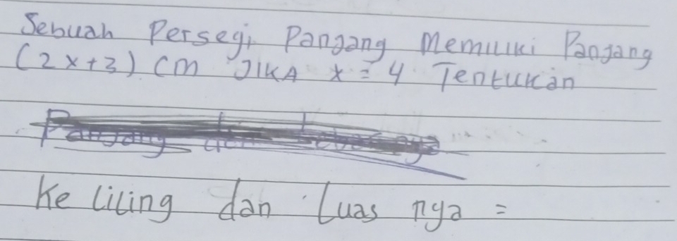 Sebuah Persegi Pangong memilki Paogong
(2x+3) Cm JIKA x=4 Tenturan 
Ke living don luasnya=