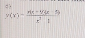 dì
y(x)= (x(x+9)(x-5))/x^2-1 