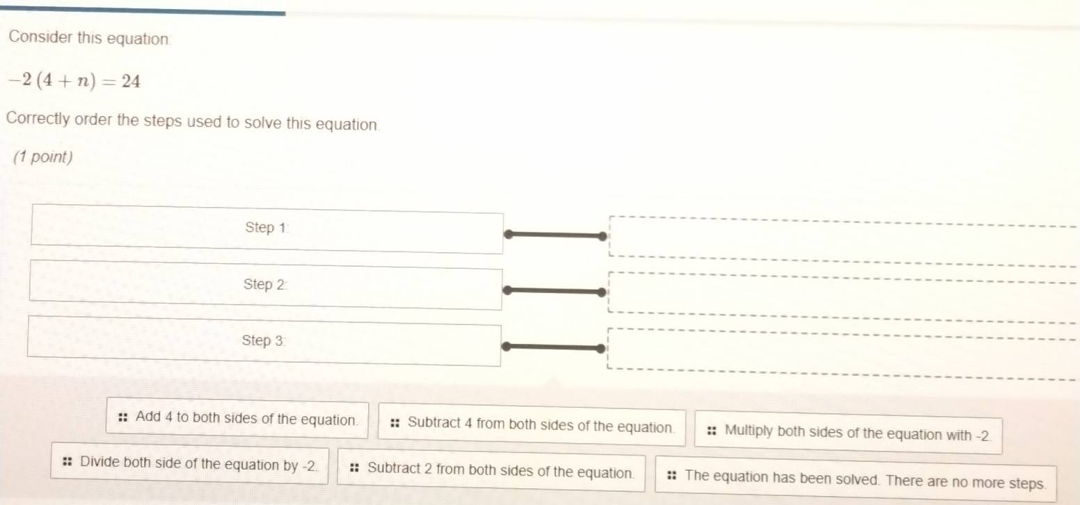 Solved: Consider this equation -2(4+n)=24 Correctly order the steps ...