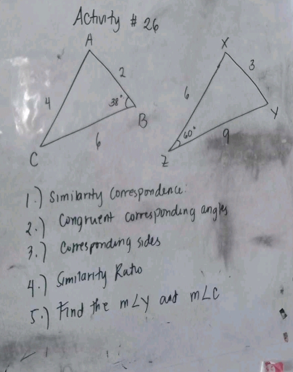 Activity 26
1. ) Similanty correspondence
2. ) Congruent corresponding angly
3. ) Comresponding sides
4. ) Smilarity Rato
5. ) Find the m∠ y and m∠ C