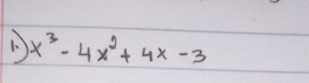 1 x^3-4x^2+4x-3