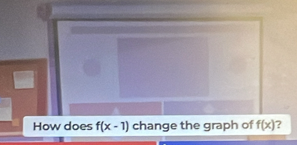 How does f(x-1) change the graph of f(x) 2