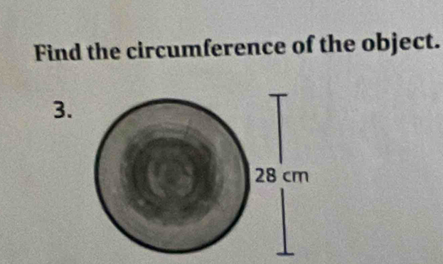 Find the circumference of the object. 
3.