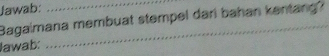 Jawab: 
Bagaimana membuat stempel dari bahan kentang? 
lawab: