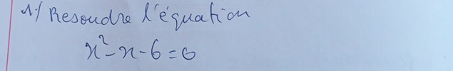 Af Reseudhe Le quation
x^2-x-6=0