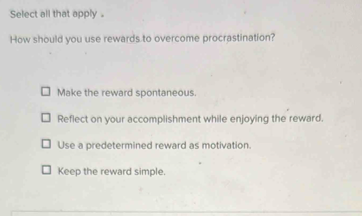 Solved: Select all that apply。 How should you use rewards to overcome ...