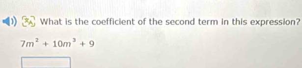 What is the coefficient of the second term in this expression?
7m^2+10m^3+9