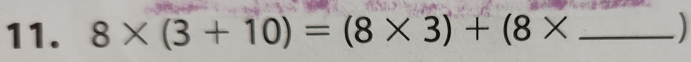 8* (3+10)=(8* 3)+(8* _