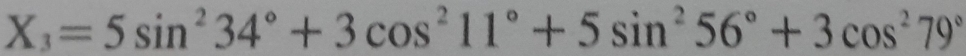 X_3=5sin^234°+3cos^211°+5sin^256°+3cos^279°