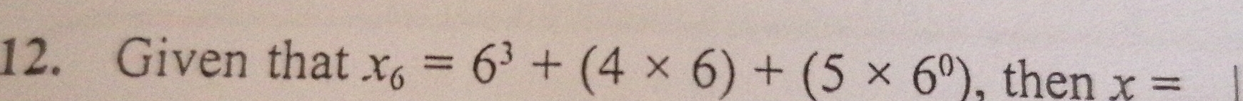 Given that x_6=6^3+(4* 6)+(5* 6^0) , then x=