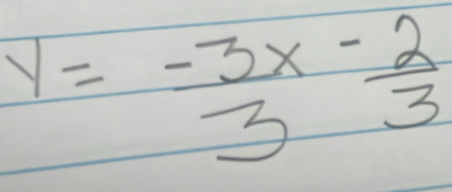 y= (-3x)/3 - 2/3 