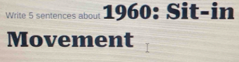 Write 5 sentences about 1960 : Sit-in 
Movement