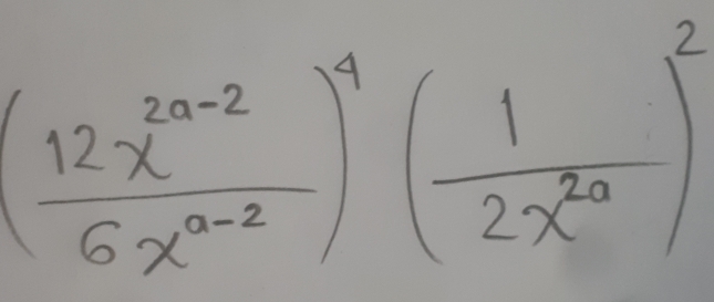 ( (12x^(2a-2))/6x^(a-2) )^4( 1/2x^(2a) )^2