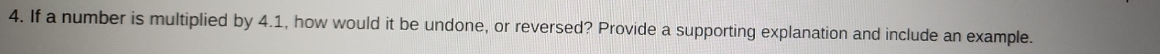 If a number is multiplied by 4.1, how would it be undone, or reversed? Provide a supporting explanation and include an example.