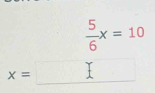  5/6 x=10
x=□