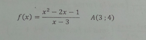 f(x)= (x^2-2x-1)/x-3  A(3;4)