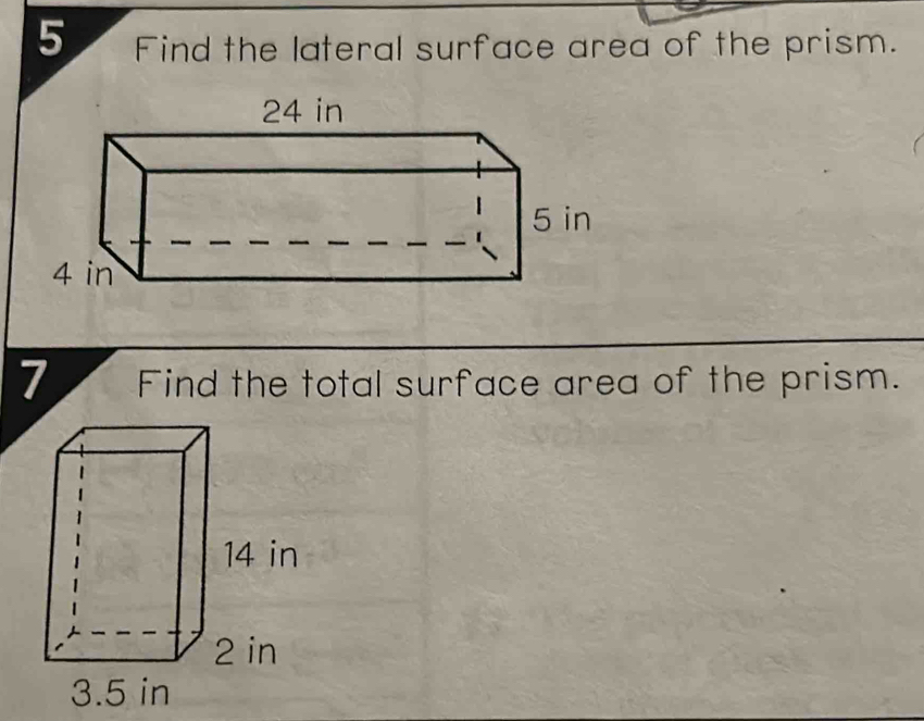 Find the lateral surface area of the prism. 
7 Find the total surface area of the prism.