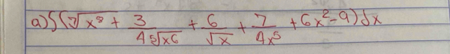 a 5(sqrt[3](x^8)+ 3/4sqrt[5](x^6) + 6/sqrt(x) + 7/4x^5 +6x^2-9)dx