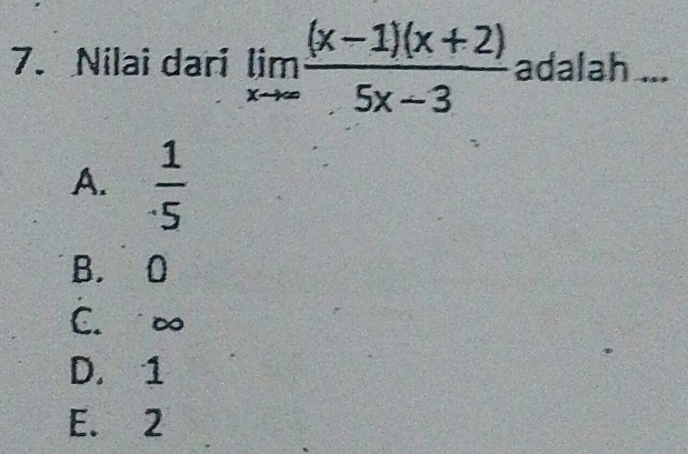 Nilai dari limlimits _xto ∈fty  ((x-1)(x+2))/5x-3  adalah ...
A.  1/5 
B. 0
C. ∞
D. 1
E. 2