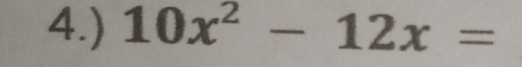 4.) 10x^2-12x=