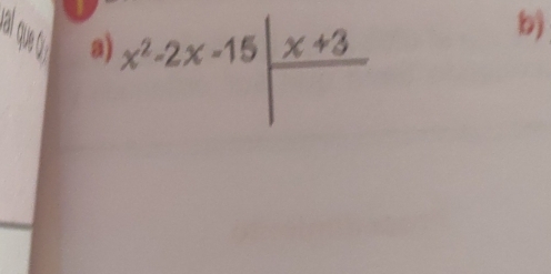 a x^2-2x-15|frac x+3
b)