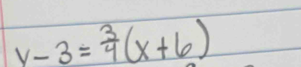 y-3= 3/4 (x+6)