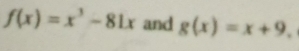 f(x)=x^3-81x and g(x)=x+9