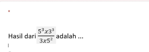 Hasil dari  5^3x3^3/3x5^2  adalah ...