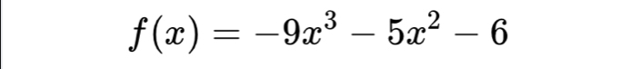 f(x)=-9x^3-5x^2-6