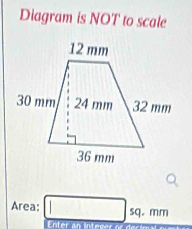 Diagram is NOT to scale 
Area: □ sq. mm