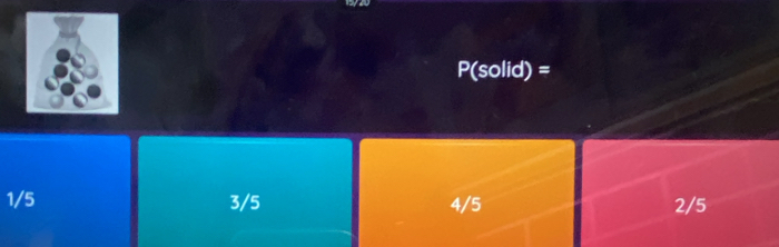 P(solid) =
1/5 3/5 4/5 2/5