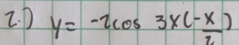 y=-2cos 3x(- x/2 )