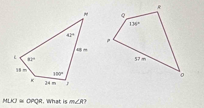 MLKJ≌ OPQR. What is m∠ R 2